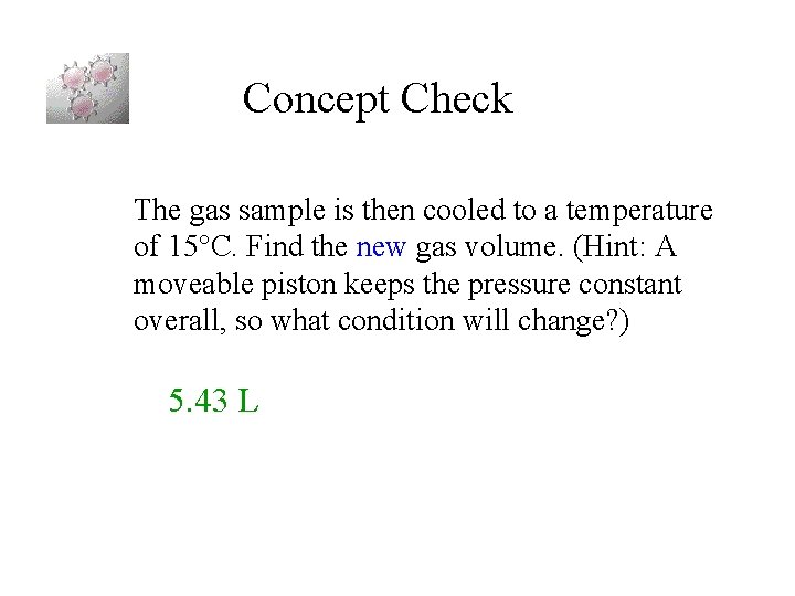 Concept Check The gas sample is then cooled to a temperature of 15 C.
