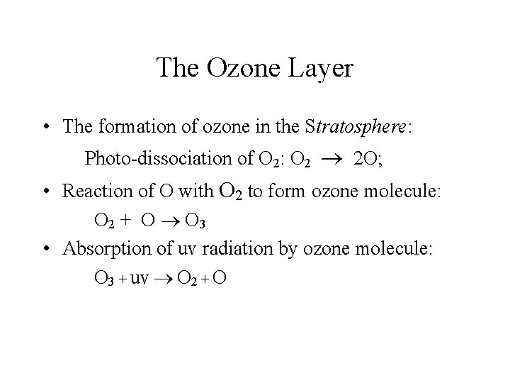 The Ozone Layer • The formation of ozone in the Stratosphere: Photo-dissociation of O