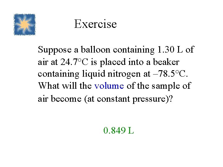 Exercise Suppose a balloon containing 1. 30 L of air at 24. 7°C is