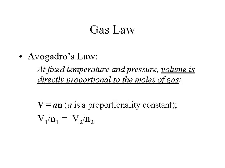 Gas Law • Avogadro’s Law: At fixed temperature and pressure, volume is directly proportional