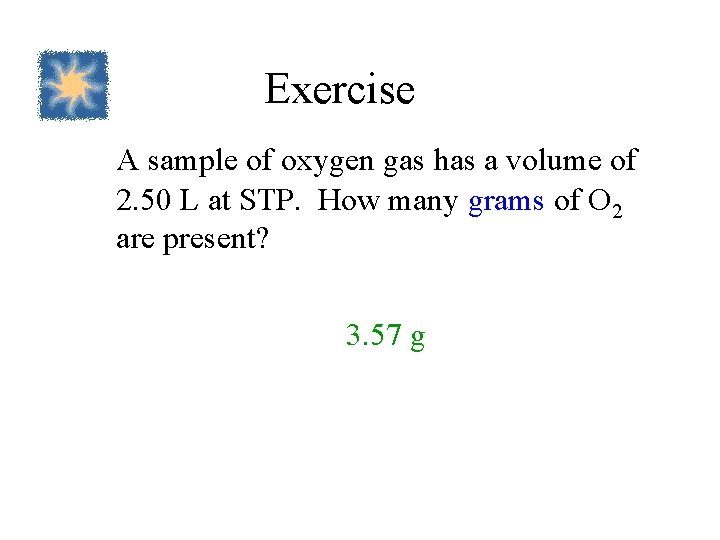 Exercise A sample of oxygen gas has a volume of 2. 50 L at