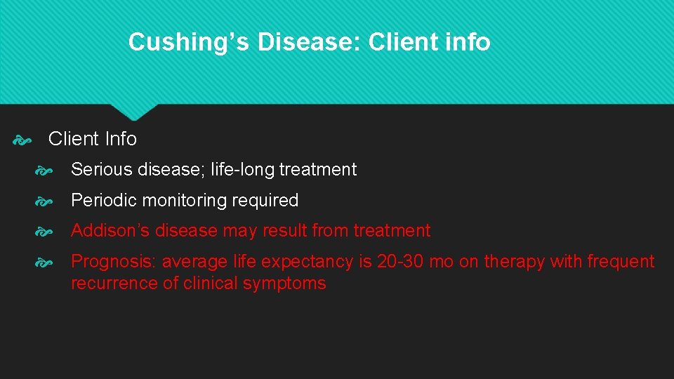 Cushing’s Disease: Client info Client Info Serious disease; life-long treatment Periodic monitoring required Addison’s