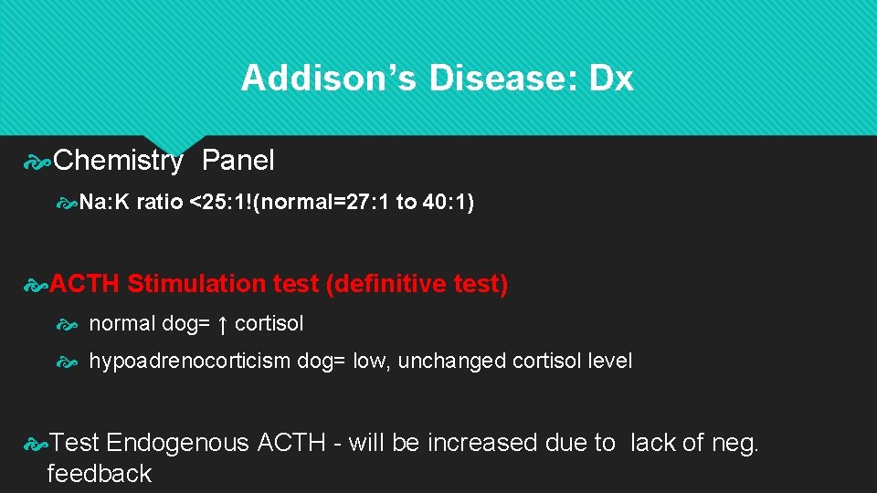 Addison’s Disease: Dx Chemistry Panel Na: K ratio <25: 1!(normal=27: 1 to 40: 1)