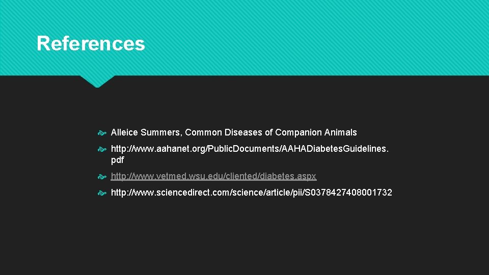 References Alleice Summers, Common Diseases of Companion Animals http: //www. aahanet. org/Public. Documents/AAHADiabetes. Guidelines.