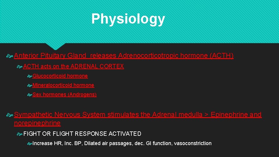 Physiology Anterior Pituitary Gland releases Adrenocorticotropic hormone (ACTH) ACTH acts on the ADRENAL CORTEX