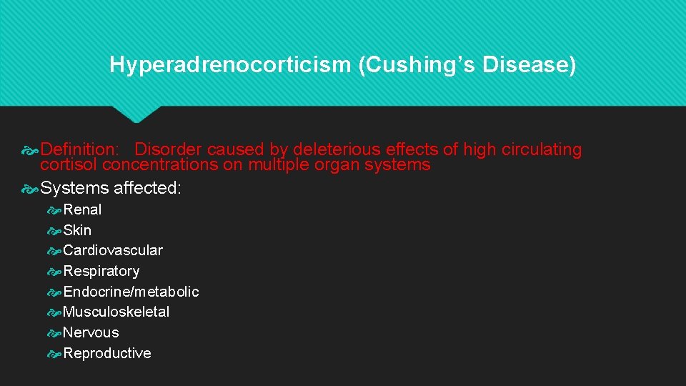 Hyperadrenocorticism (Cushing’s Disease) Definition: Disorder caused by deleterious effects of high circulating cortisol concentrations