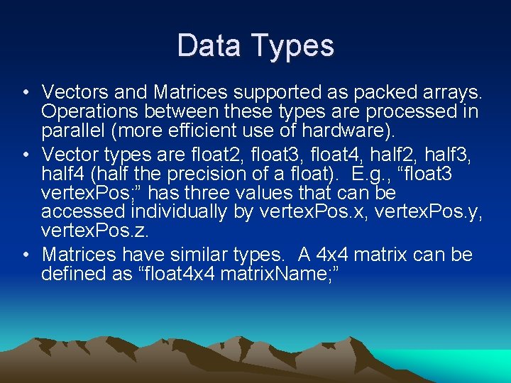 Data Types • Vectors and Matrices supported as packed arrays. Operations between these types