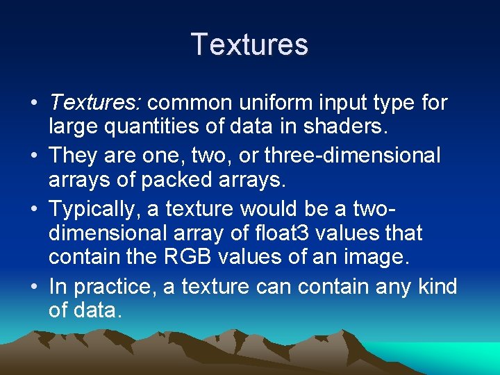 Textures • Textures: common uniform input type for large quantities of data in shaders.