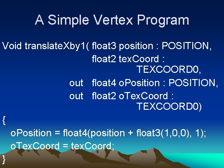 A Simple Vertex Program Void translate. Xby 1( float 3 position : POSITION, float