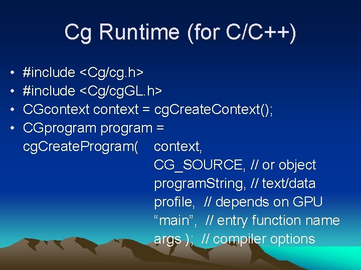 Cg Runtime (for C/C++) • • #include <Cg/cg. h> #include <Cg/cg. GL. h> CGcontext