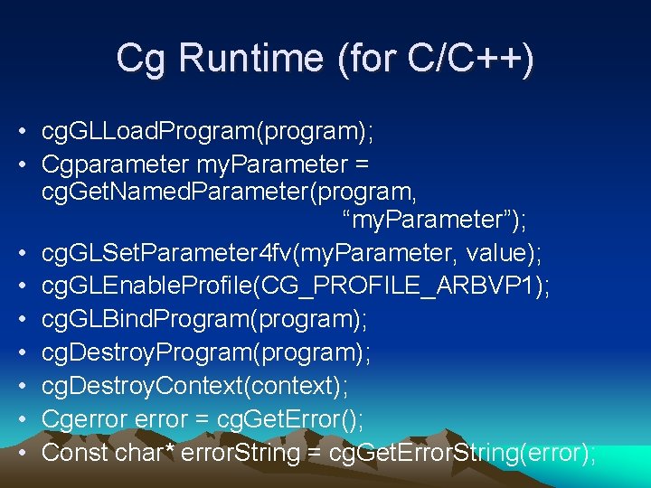 Cg Runtime (for C/C++) • cg. GLLoad. Program(program); • Cgparameter my. Parameter = cg.