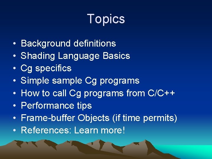Topics • • Background definitions Shading Language Basics Cg specifics Simple sample Cg programs