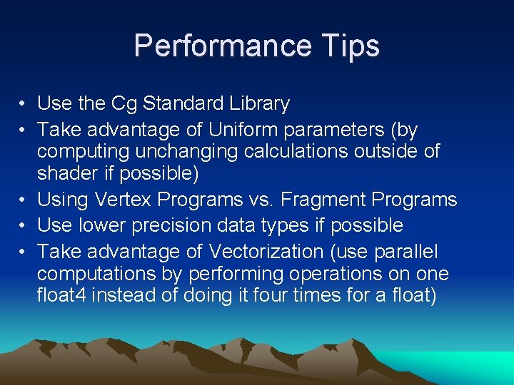Performance Tips • Use the Cg Standard Library • Take advantage of Uniform parameters