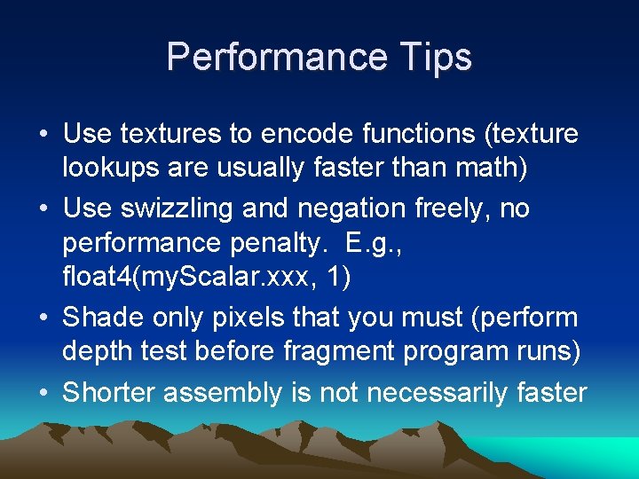 Performance Tips • Use textures to encode functions (texture lookups are usually faster than