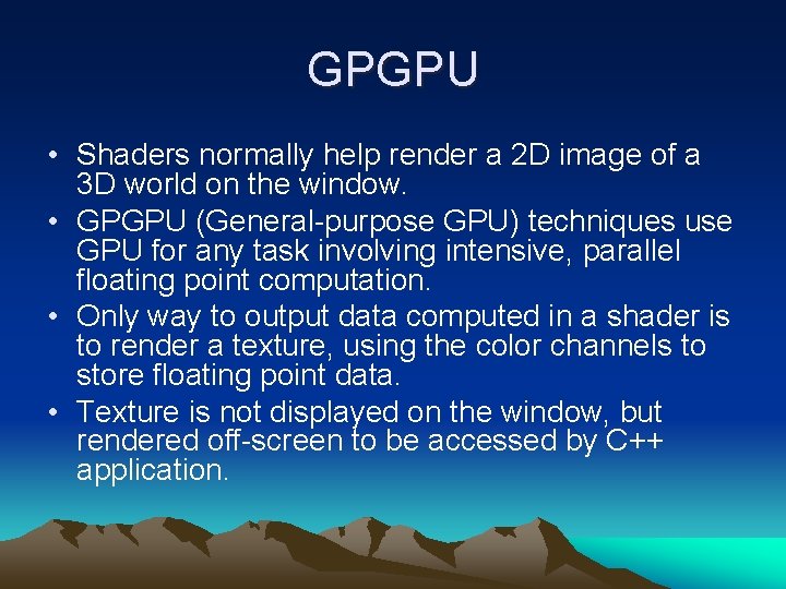 GPGPU • Shaders normally help render a 2 D image of a 3 D