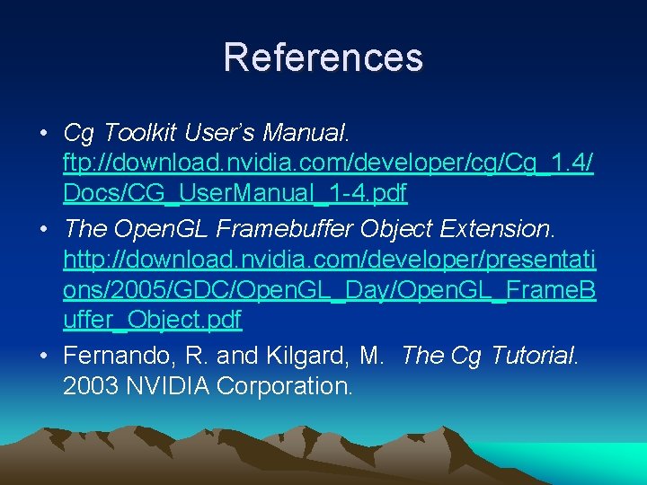 References • Cg Toolkit User’s Manual. ftp: //download. nvidia. com/developer/cg/Cg_1. 4/ Docs/CG_User. Manual_1 -4.