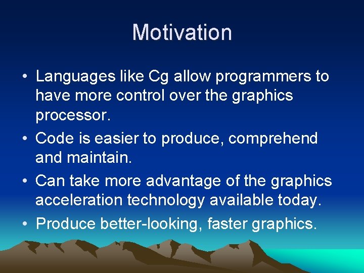 Motivation • Languages like Cg allow programmers to have more control over the graphics