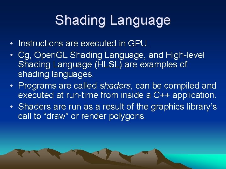 Shading Language • Instructions are executed in GPU. • Cg, Open. GL Shading Language,