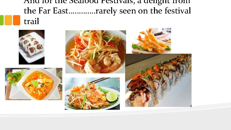 And for the Seafood Festivals, a delight from the Far East…………. rarely seen on