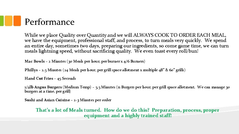 Performance While we place Quality over Quantity and we will ALWAYS COOK TO ORDER