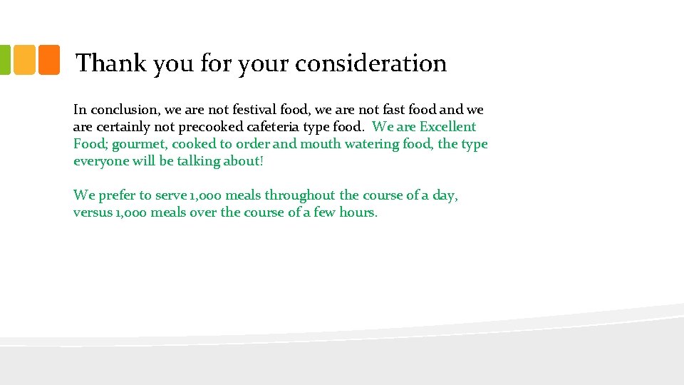 Thank you for your consideration In conclusion, we are not festival food, we are