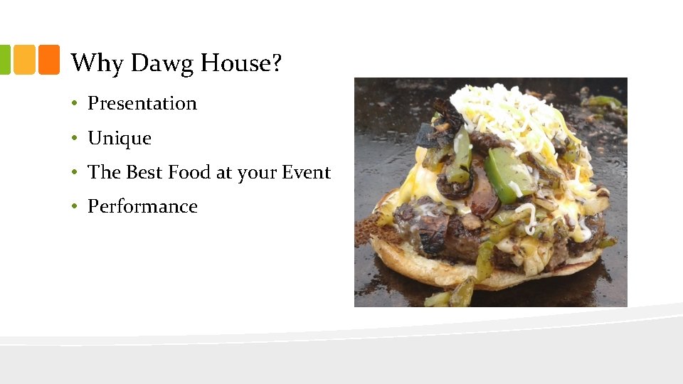 Why Dawg House? • Presentation • Unique • The Best Food at your Event