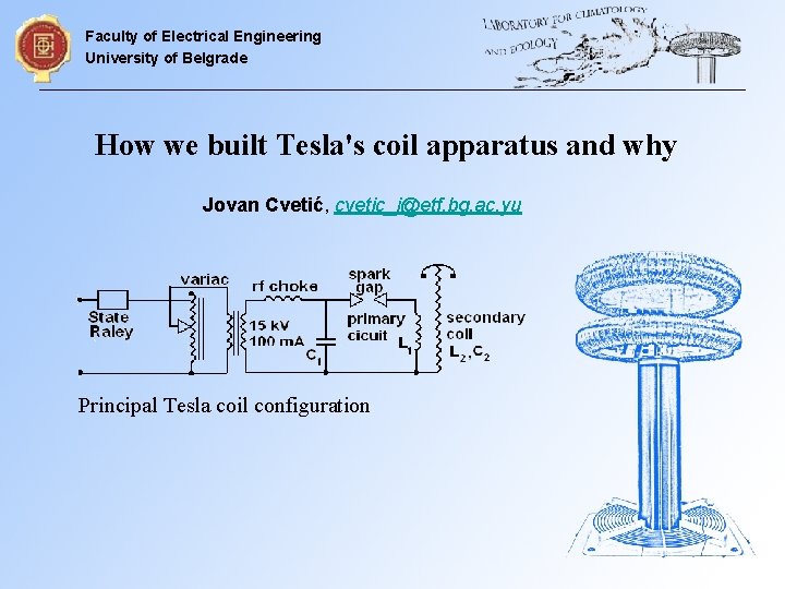 Faculty of Electrical Engineering University of Belgrade How we built Tesla's coil apparatus and