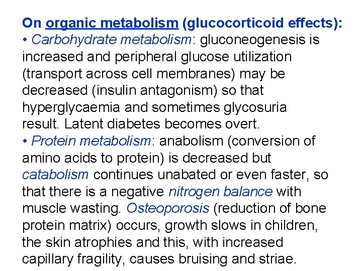 On organic metabolism (glucocorticoid effects): • Carbohydrate metabolism: gluconeogenesis is increased and peripheral glucose