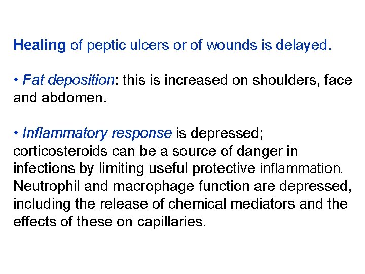 Healing of peptic ulcers or of wounds is delayed. • Fat deposition: this is