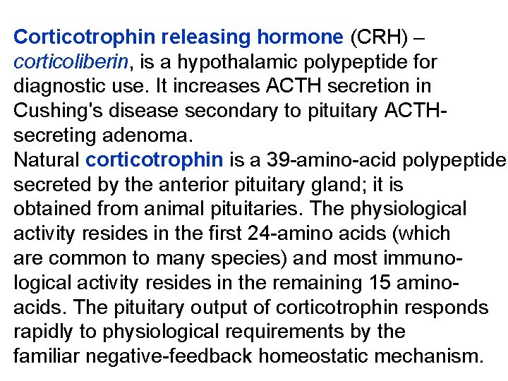 Corticotrophin releasing hormone (CRH) – corticoliberin, is a hypothalamic polypeptide for diagnostic use. It
