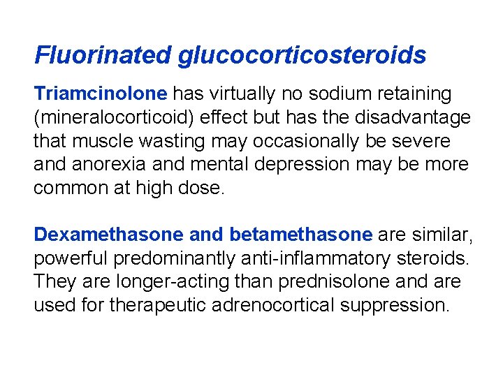 Fluorinated glucocorticosteroids Triamcinolone has virtually no sodium retaining (mineralocorticoid) effect but has the disadvantage