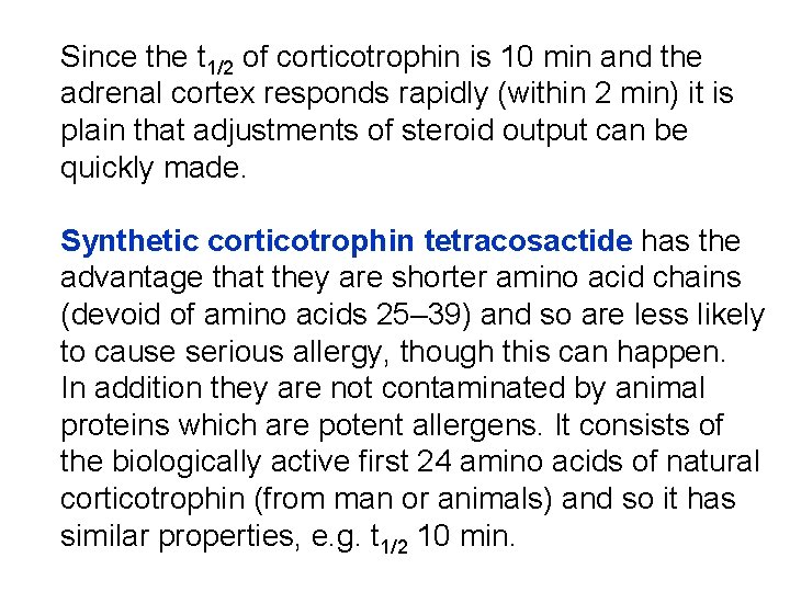 Since the t 1/2 of corticotrophin is 10 min and the adrenal cortex responds