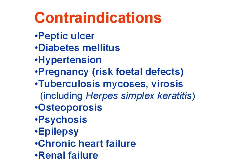 Contraindications • Peptic ulcer • Diabetes mellitus • Hypertension • Pregnancy (risk foetal defects)