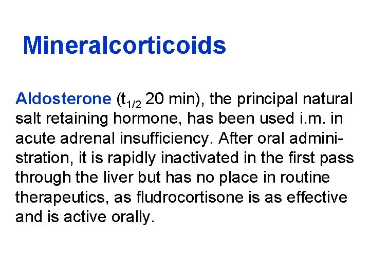 Mineralcorticoids Aldosterone (t 1/2 20 min), the principal natural salt retaining hormone, has been