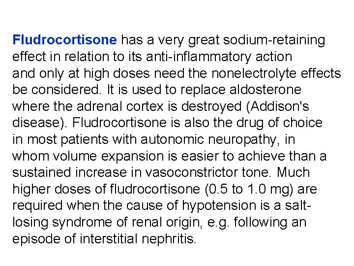 Fludrocortisone has a very great sodium-retaining effect in relation to its anti-inflammatory action and