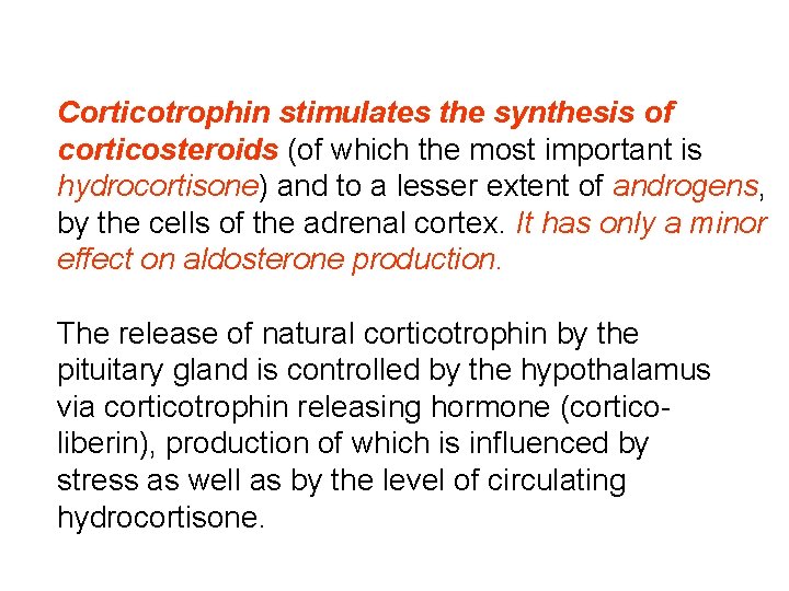 Corticotrophin stimulates the synthesis of corticosteroids (of which the most important is hydrocortisone) and