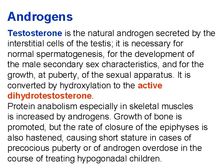 Androgens Testosterone is the natural androgen secreted by the interstitial cells of the testis;