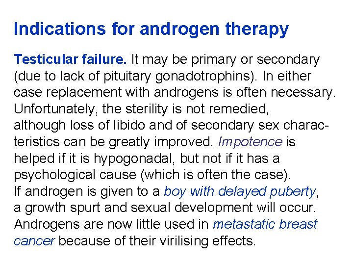 Indications for androgen therapy Testicular failure. It may be primary or secondary (due to