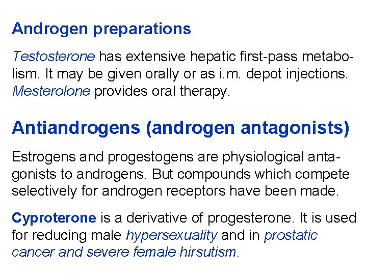 Androgen preparations Testosterone has extensive hepatic first-pass metabolism. It may be given orally or