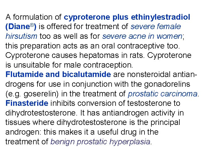 A formulation of cyproterone plus ethinylestradiol (Diane®) is offered for treatment of severe female