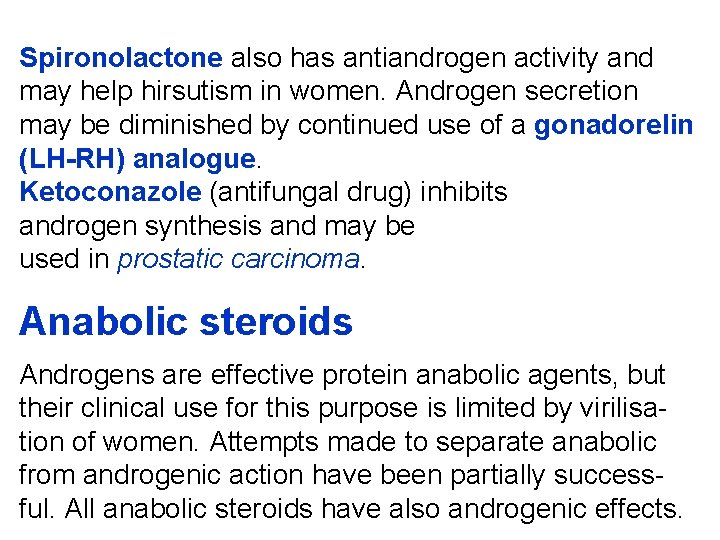 Spironolactone also has antiandrogen activity and may help hirsutism in women. Androgen secretion may