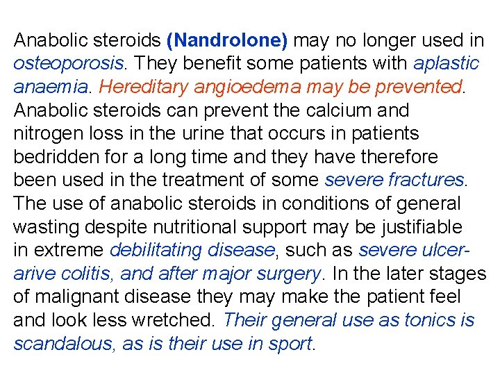 Anabolic steroids (Nandrolone) may no longer used in osteoporosis. They benefit some patients with