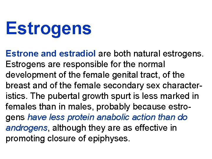 Estrogens Estrone and estradiol are both natural estrogens. Estrogens are responsible for the normal