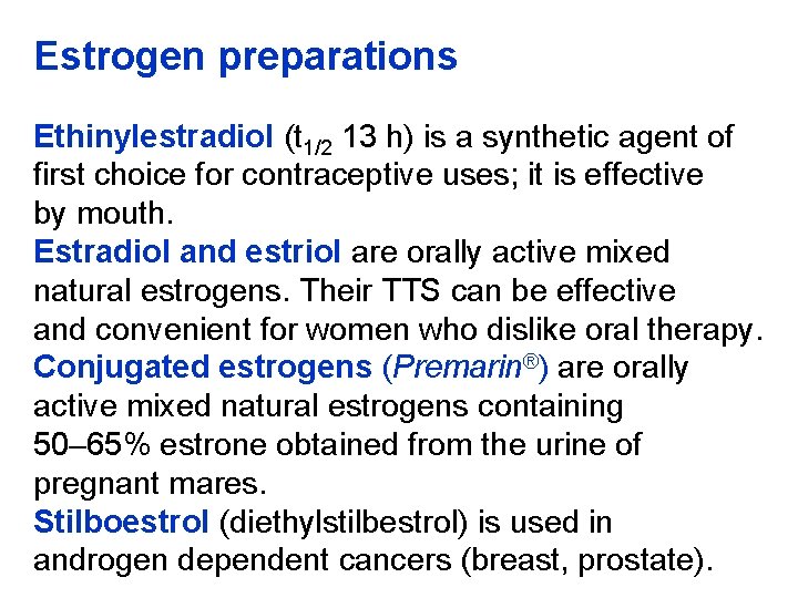 Estrogen preparations Ethinylestradiol (t 1/2 13 h) is a synthetic agent of first choice