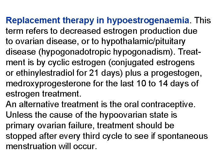 Replacement therapy in hypoestrogenaemia. This term refers to decreased estrogen production due to ovarian
