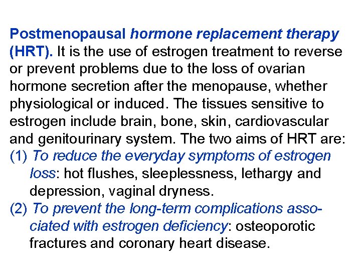 Postmenopausal hormone replacement therapy (HRT). It is the use of estrogen treatment to reverse