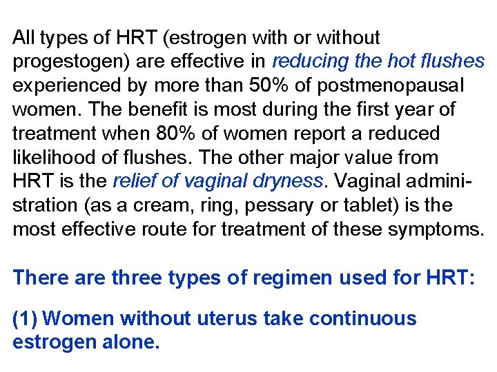 All types of HRT (estrogen with or without progestogen) are effective in reducing the