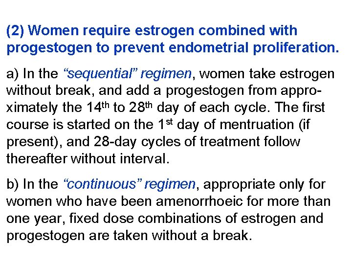 (2) Women require estrogen combined with progestogen to prevent endometrial proliferation. a) In the