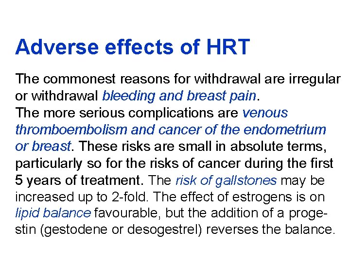 Adverse effects of HRT The commonest reasons for withdrawal are irregular or withdrawal bleeding