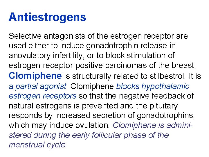 Antiestrogens Selective antagonists of the estrogen receptor are used either to induce gonadotrophin release